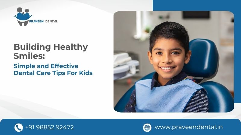 Building Healthy Smiles: Simple and Effective Dental Care Tips for Kids